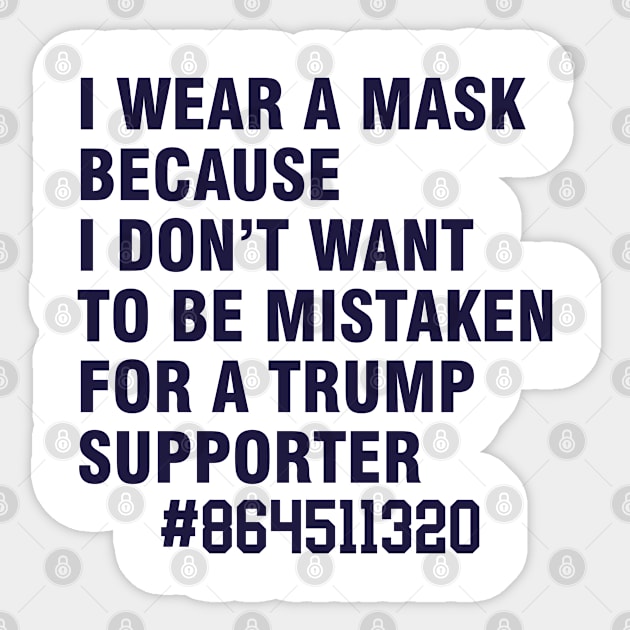 i wear a mask because i don't want to be mistaken for a trump supporter Sticker by Magic Arts